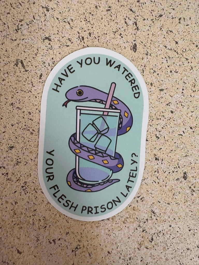 Sticker with snake wrapped around water glass, text “Have you watered your flesh prison lately?”