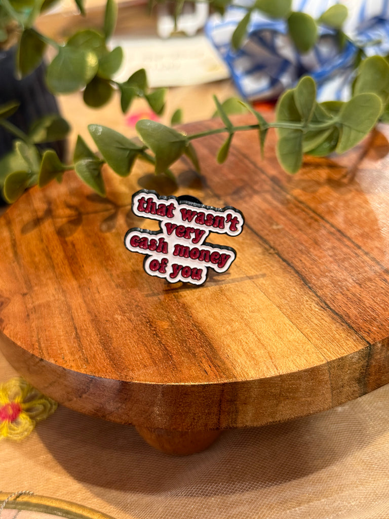 That wasn’t very cash money of you enamel pin – red bubble lettering